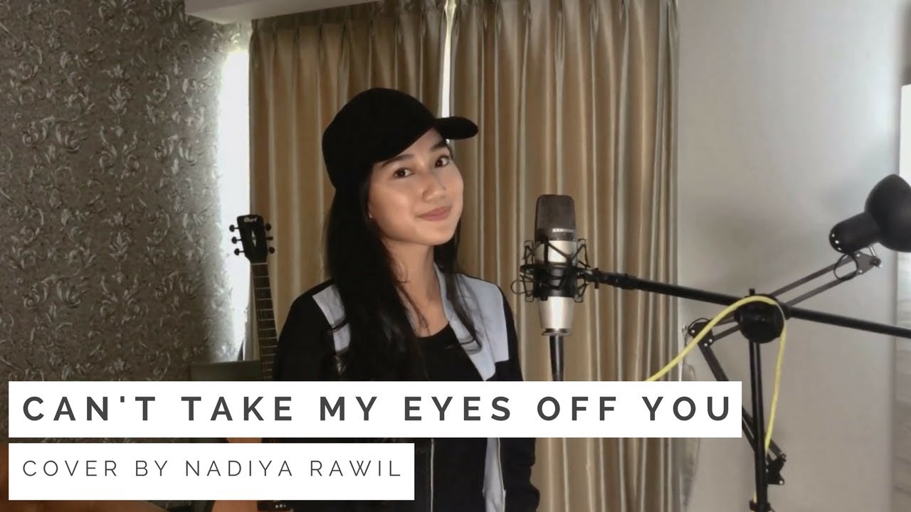 Can't Take My Eyes Off You - Nadiya Rawil Cover