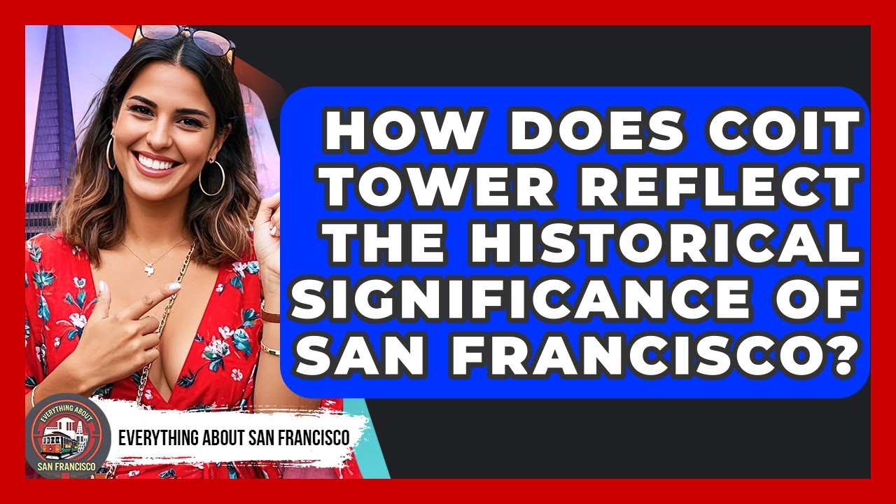 How Does Coit Tower Reflect the Historical Significance of San Francisco?