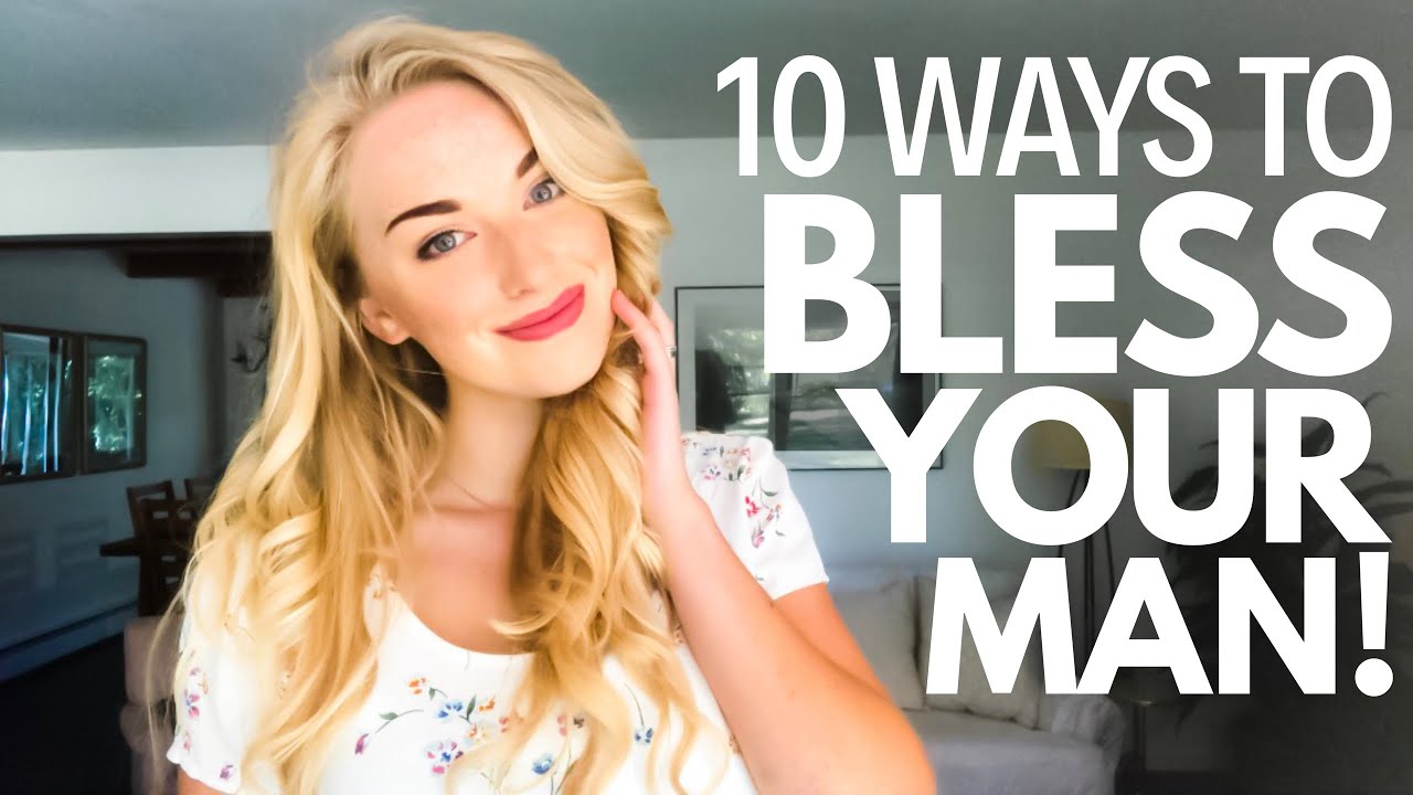 10 Ways to Bless Your MAN!