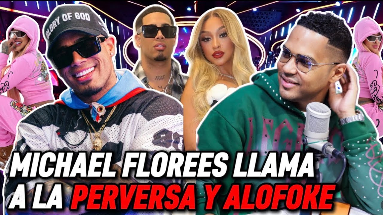 MICHAEL FLOREES LLAMA A LA PERVERSA Y ALOFOKE 