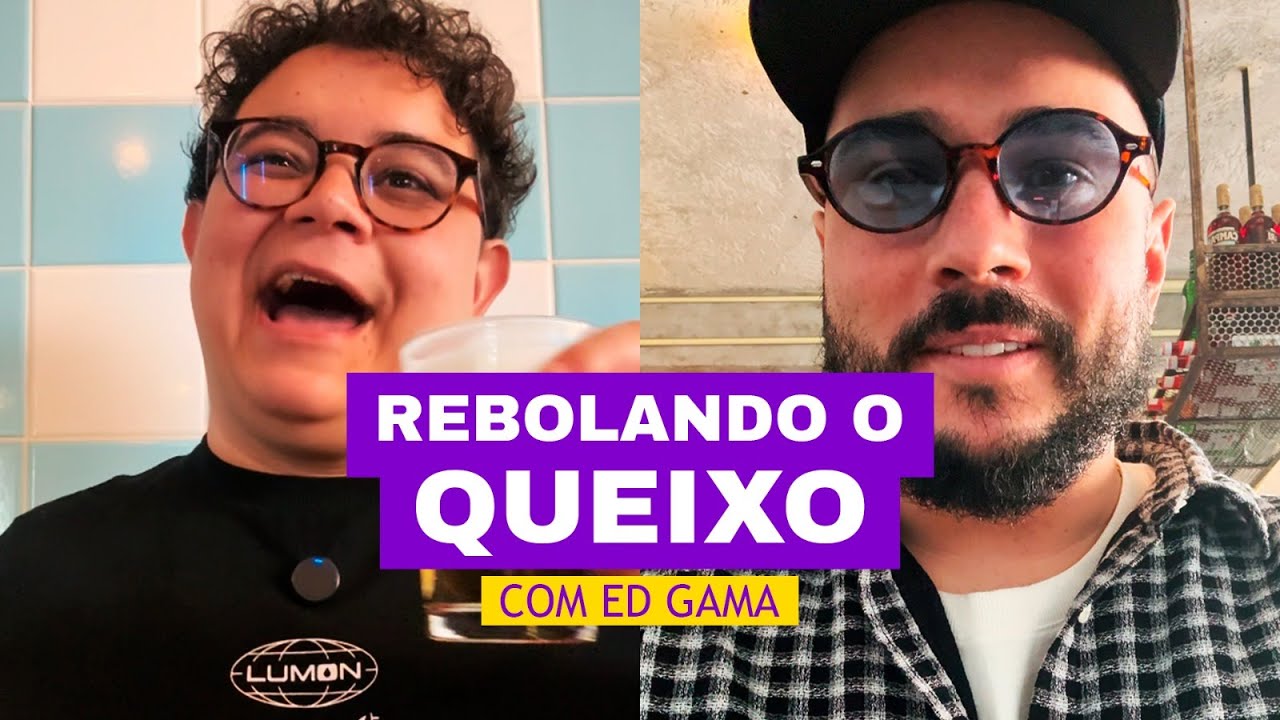 Rebolando o Queixo com Ed Gama