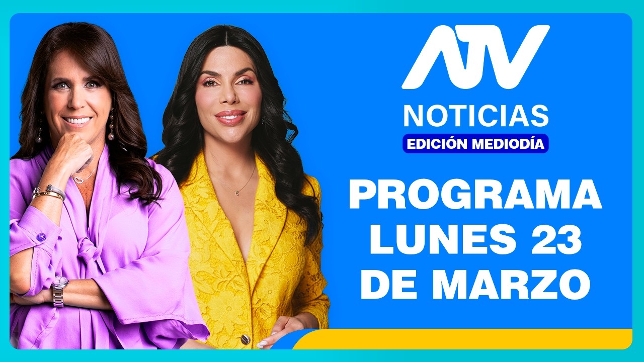 ATV Noticias Edici&oacute;n Mediod&iacute;a 💻 EN VIVO 📲 -  23 de MARZO de 2026