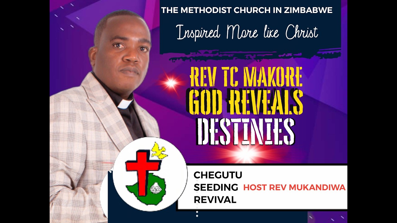 Rev TC Makore The Methodist Church in Zimbabwe CHEGUTU GOD REVEALS DESTINIES