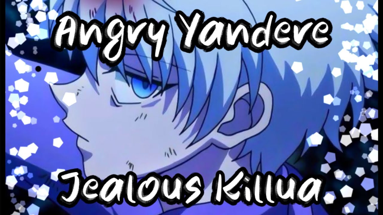 Angry YANDERE Jealous Killua!😡😈 [Killua×Listener] Killua is VERY jealous..
