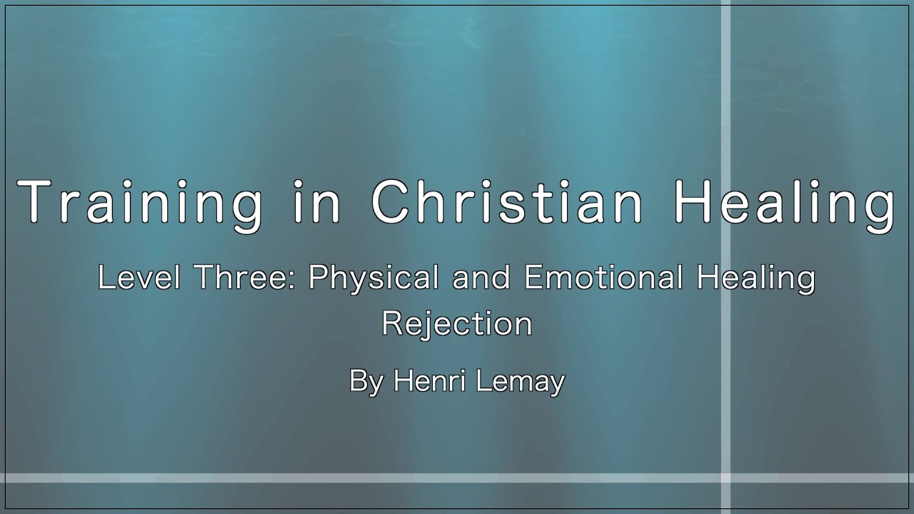Level Three-Rejection, Training in Christian Healing, by Henri Lemay