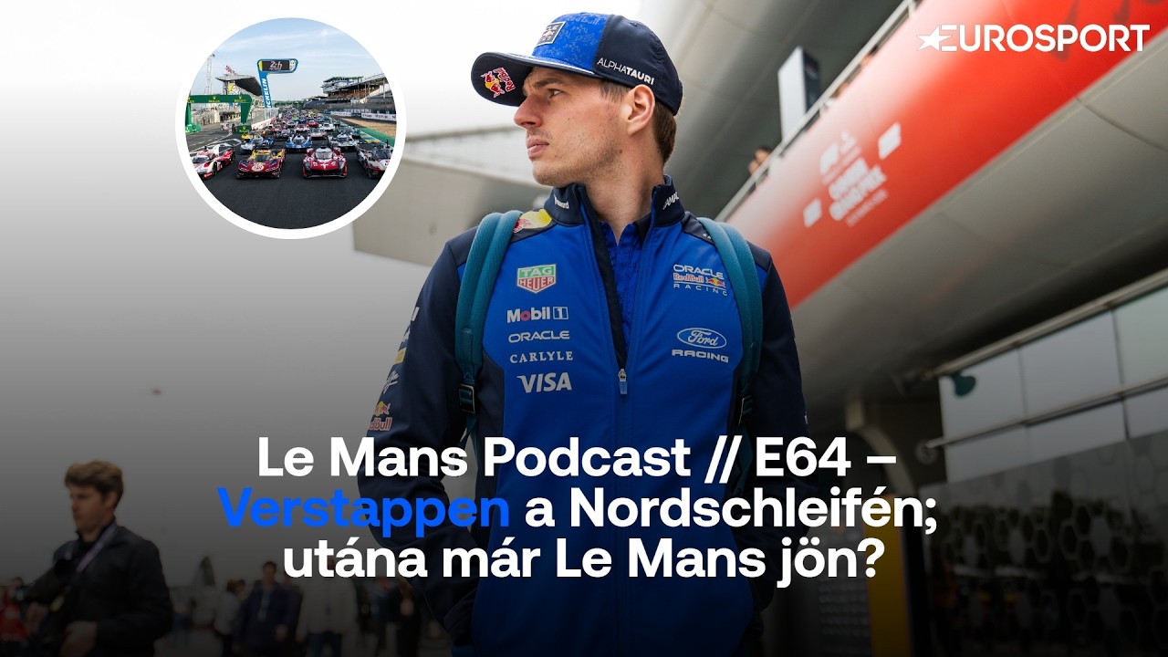 Le Mans Podcast // E64 – Verstappen a Nordschleifén; utána már Le Mans jön?