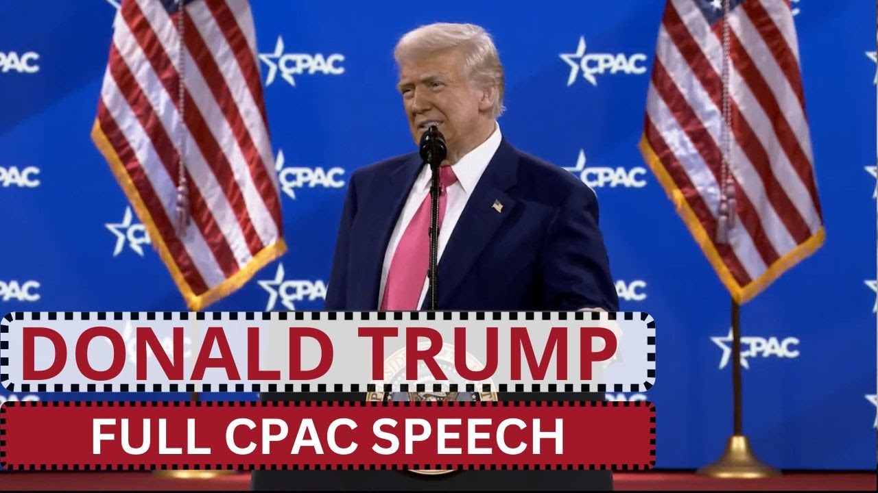 Donald Trump&rsquo;s Full CPAC 2025 Speech: Bold Plans for America&rsquo;s Future
