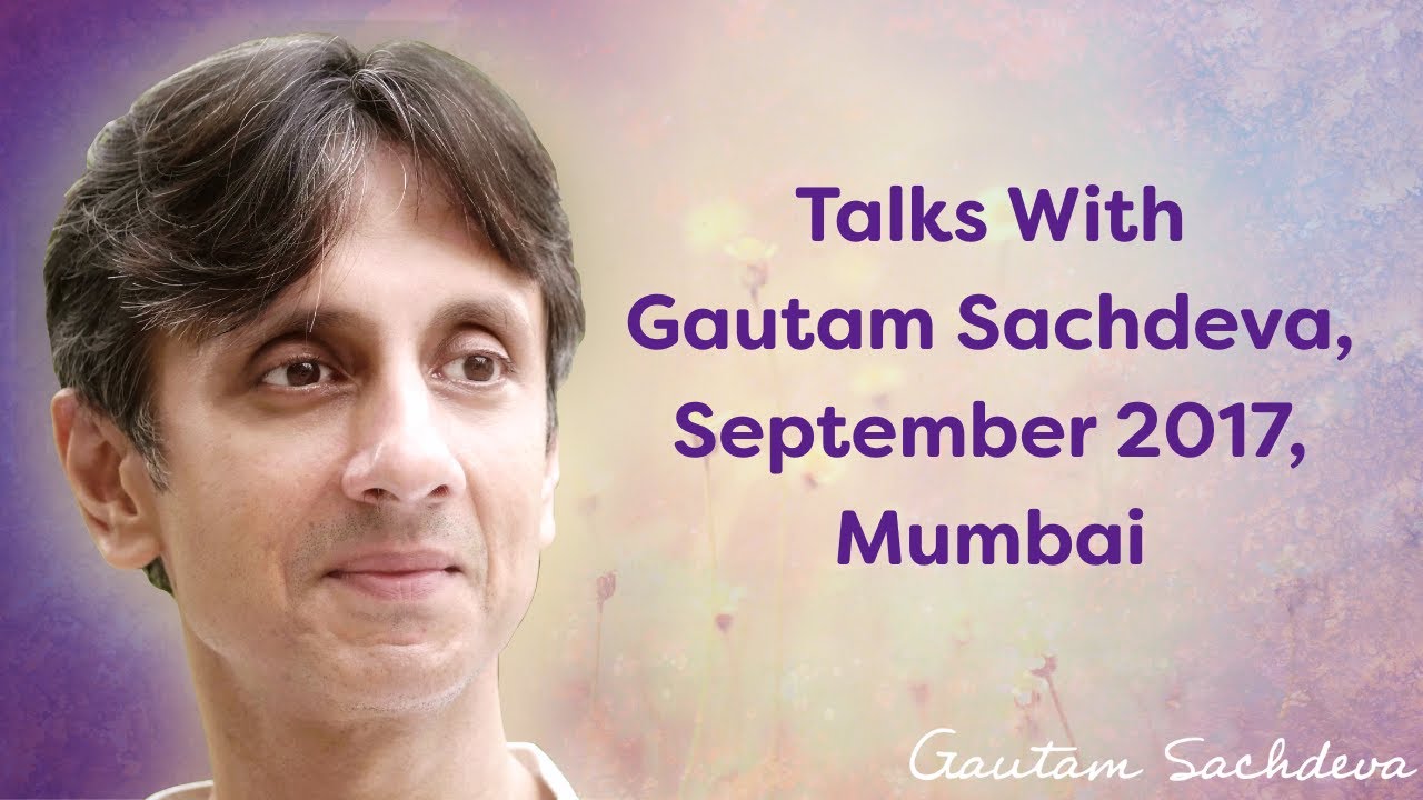 Talks With Gautam Sachdeva, September 2017, Mumbai