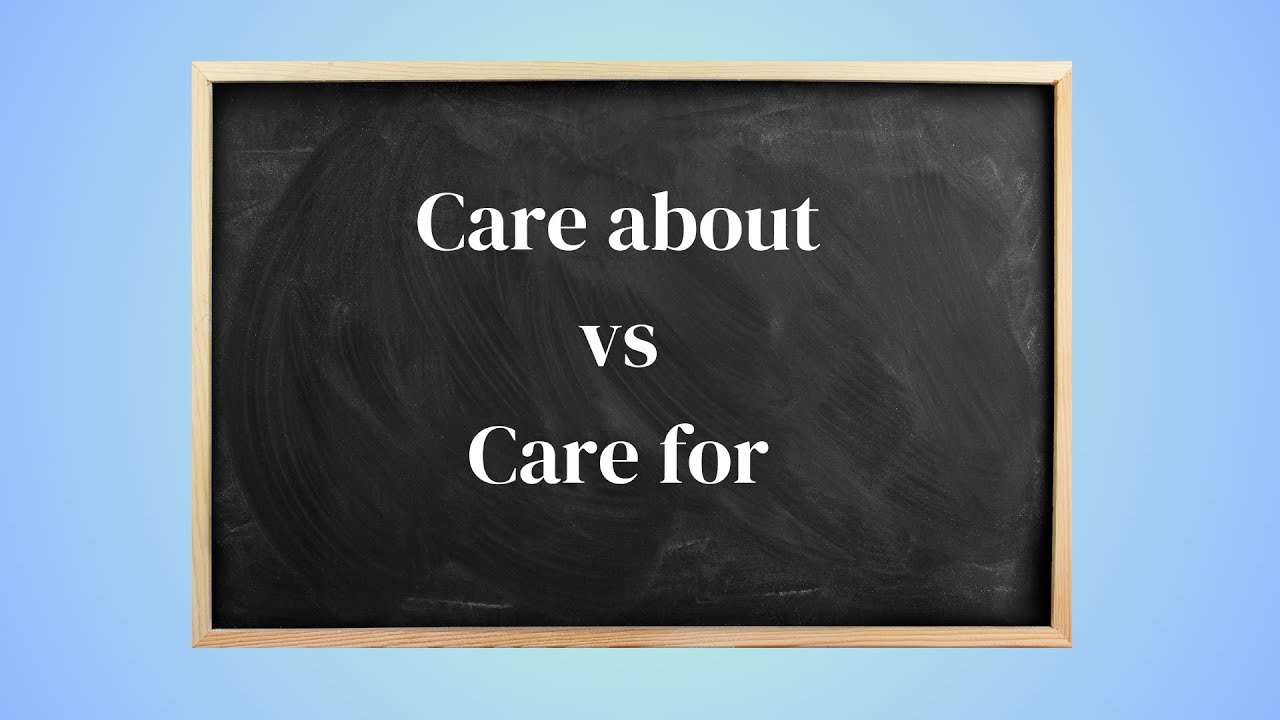 Mastering English Grammar: Understanding the Difference Between 'Care about' and 'Care for'