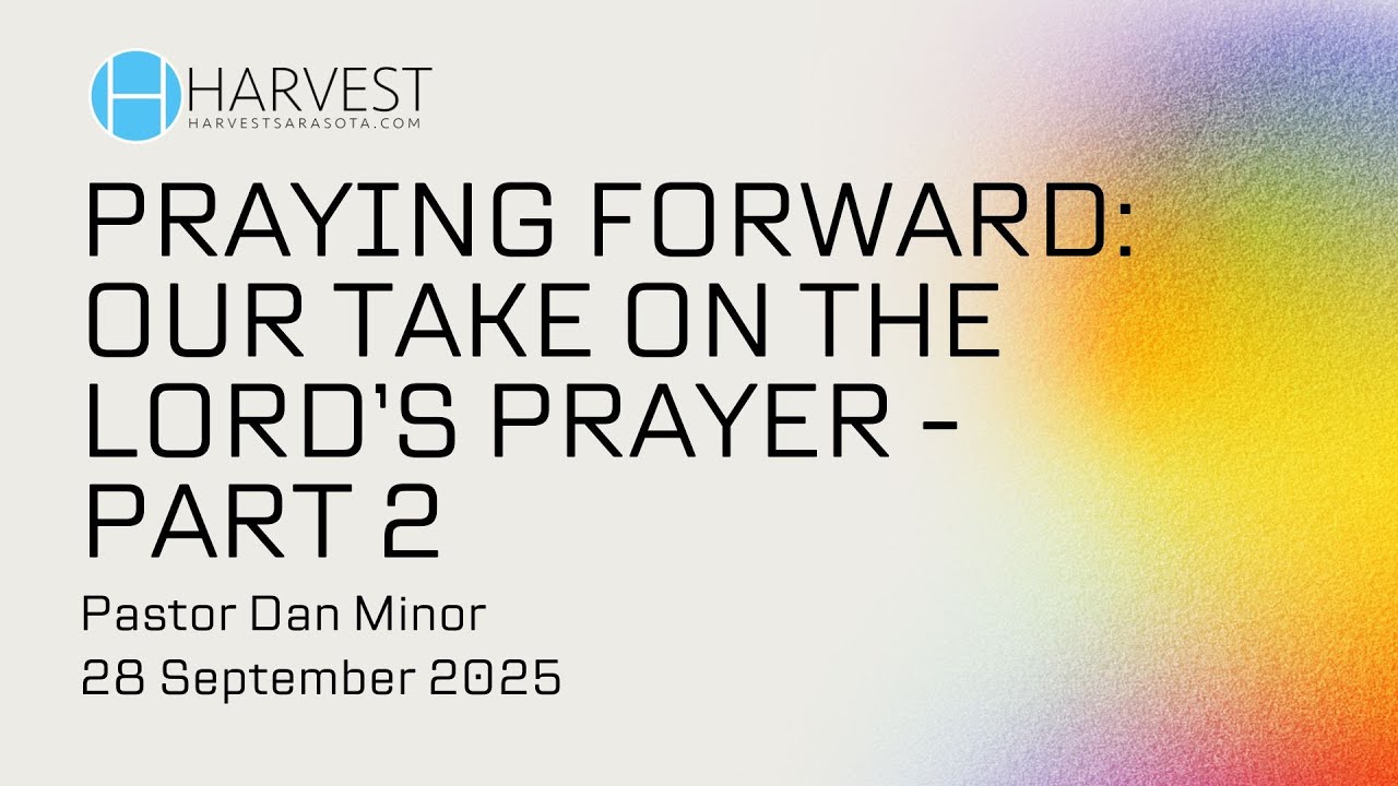 Praying Forward: Our Take in the Lord’s Prayer - Part 2 | Pastor Dan Minor