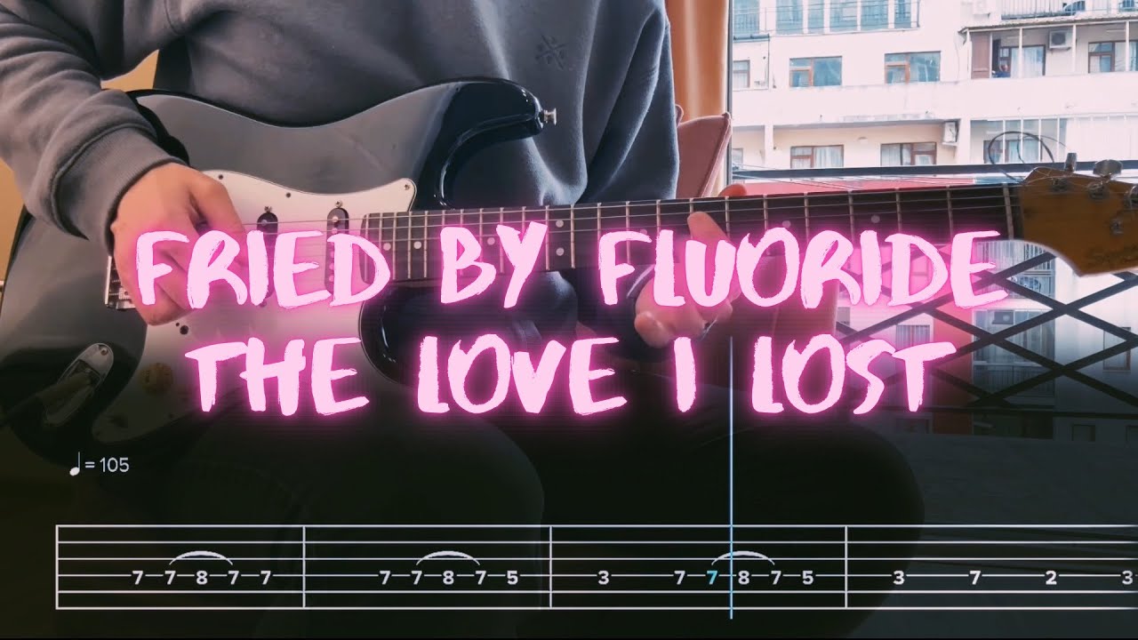 The Love I Lost Fried By Fluoride Сover / Guitar Tab