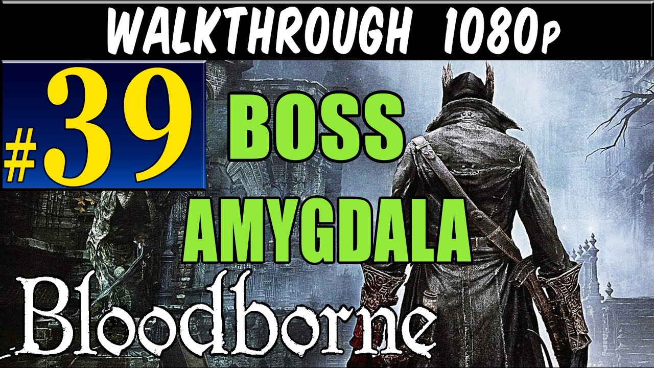 Bloodborne - Walkthrough Part 39 BOSS Amygdala Gameplay Walkthrough 1080p PS4
