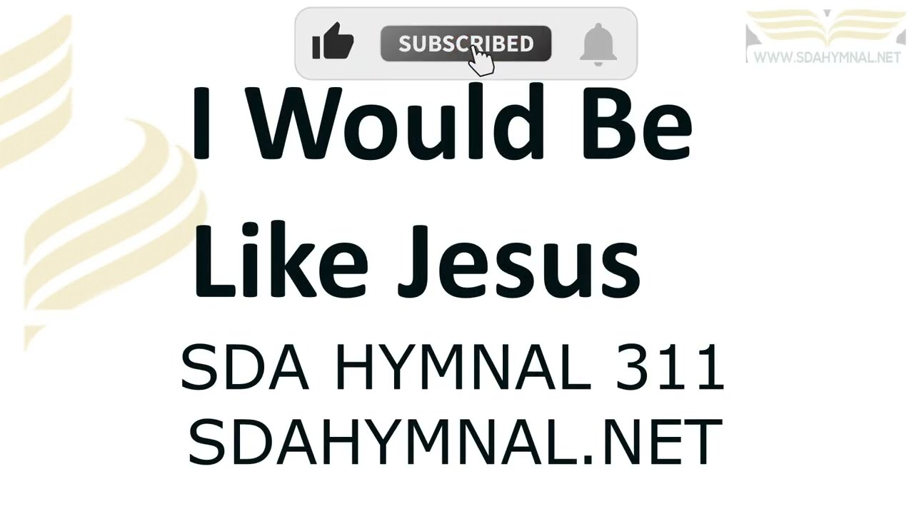 I Would Be Like Jesus Hymn Instrumental With Lyrics | SDA HYMNAL 311