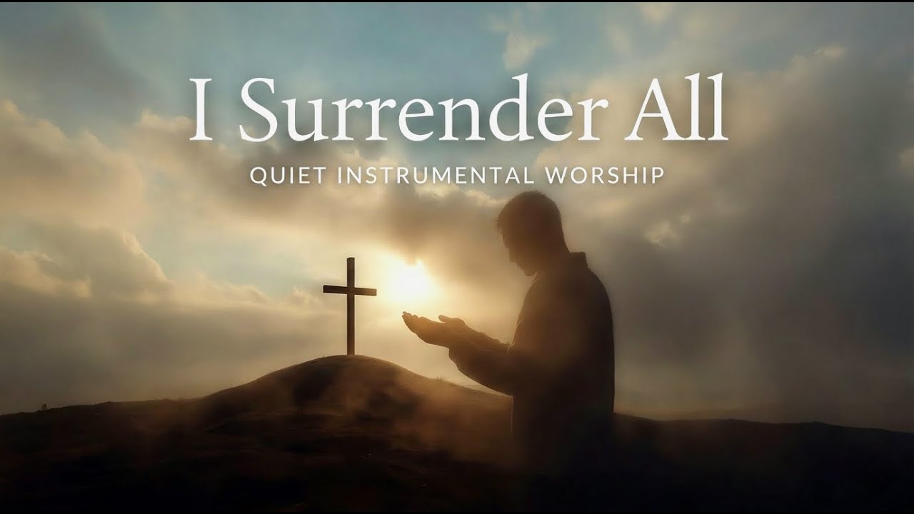 I Surrender All | Quiet Instrumental Worship