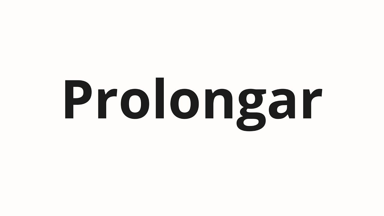 Как произносить Prolongar