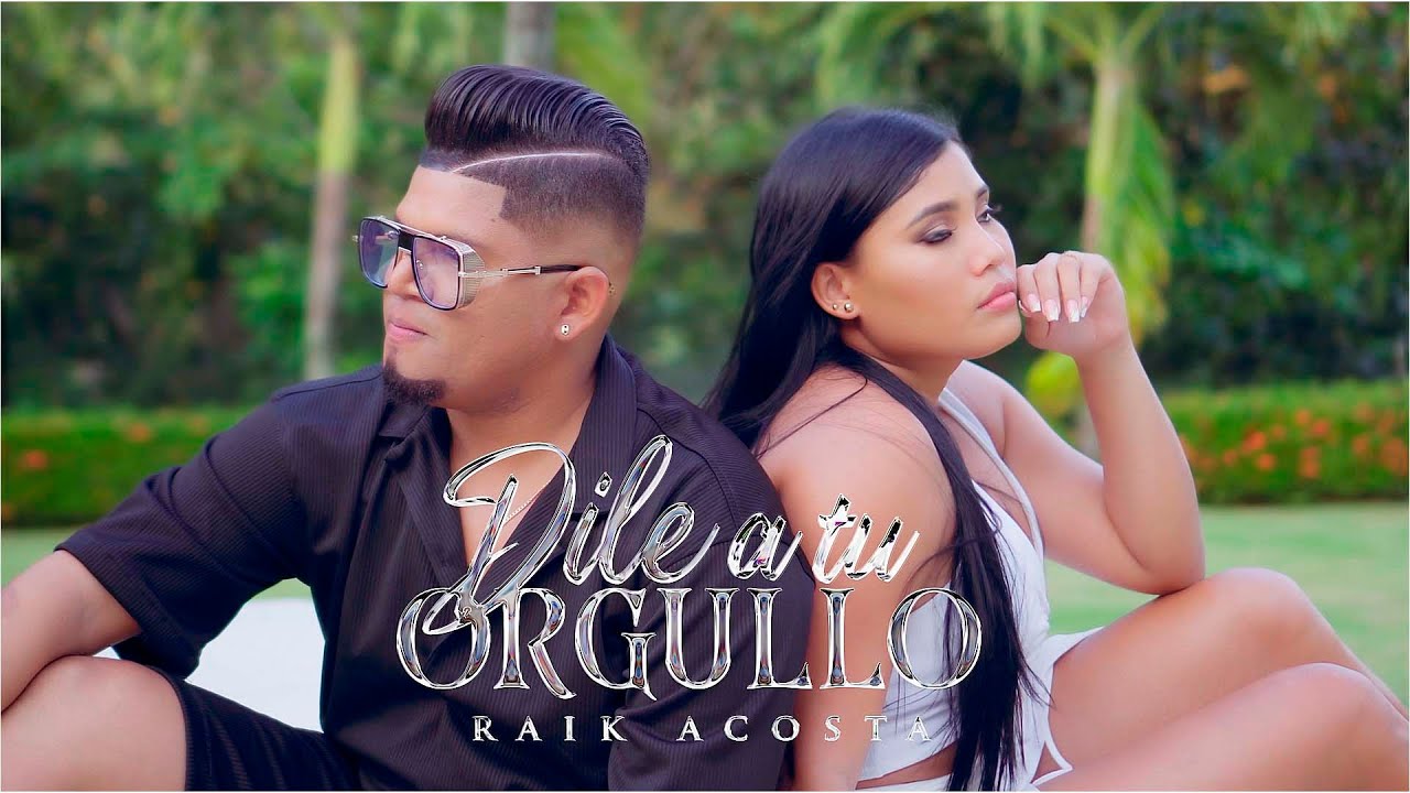 Dile a Tu Orgullo -  Raik Acosta ( Video Oficial)