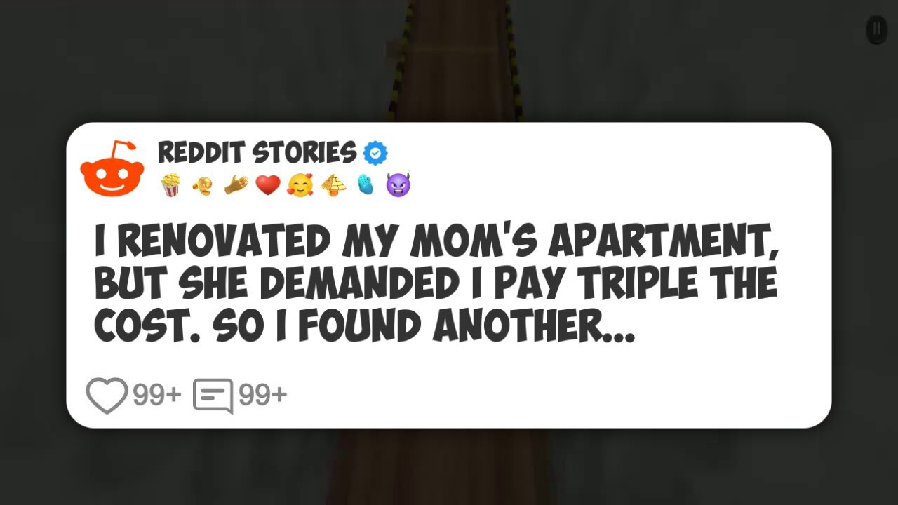 I Renovated My Mom’s Apartment, but She Demanded I Pay Triple the Cost. So I Found Another #reddit 