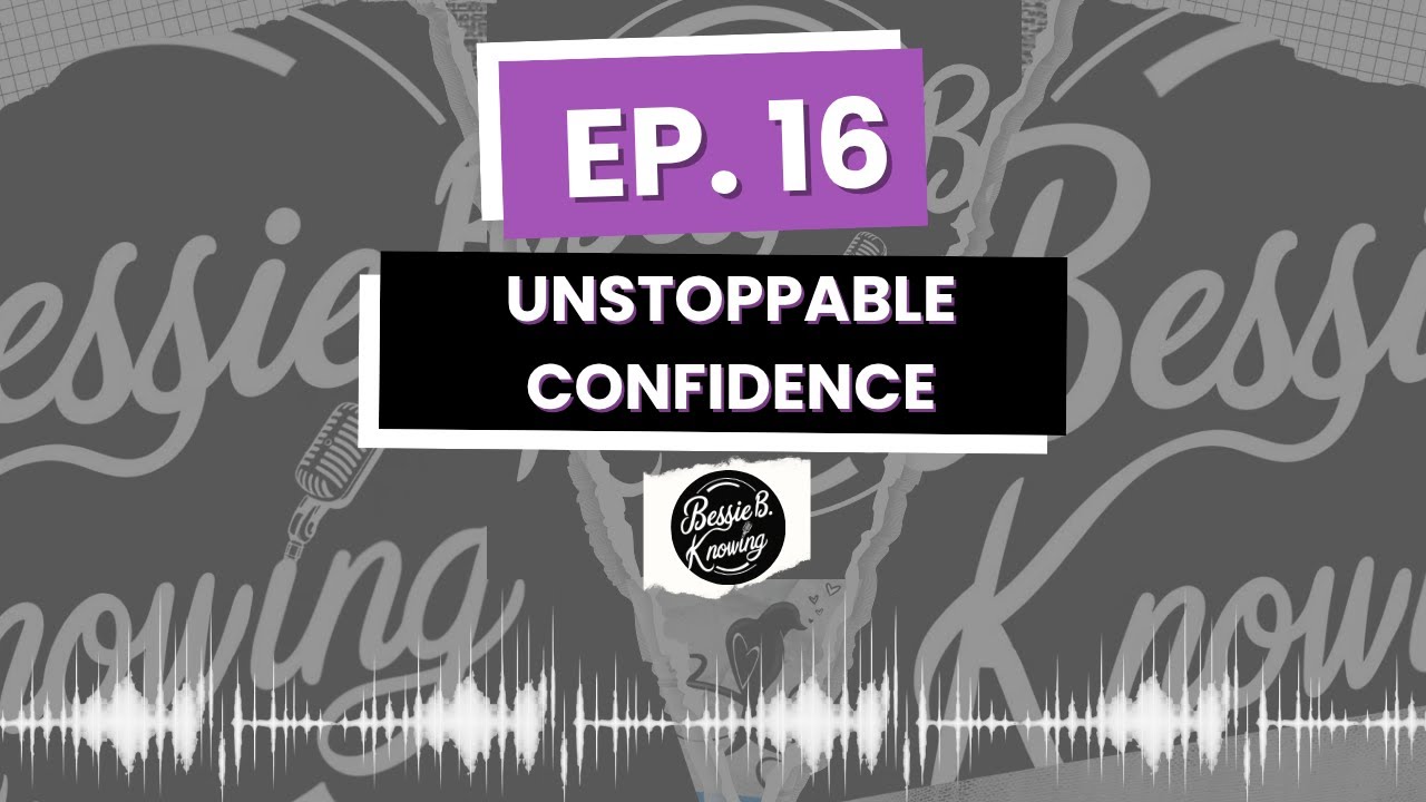 Ep 16. Unstoppable Confidence