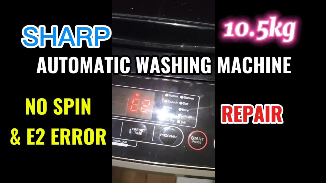 SHARP AUTOMATIC WASHING MACHINE NO SPIN AND E2 ERROR PROBLEM REPAIR