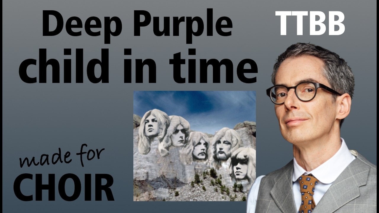 Child in time (Deep Purple) made for choir TTBB