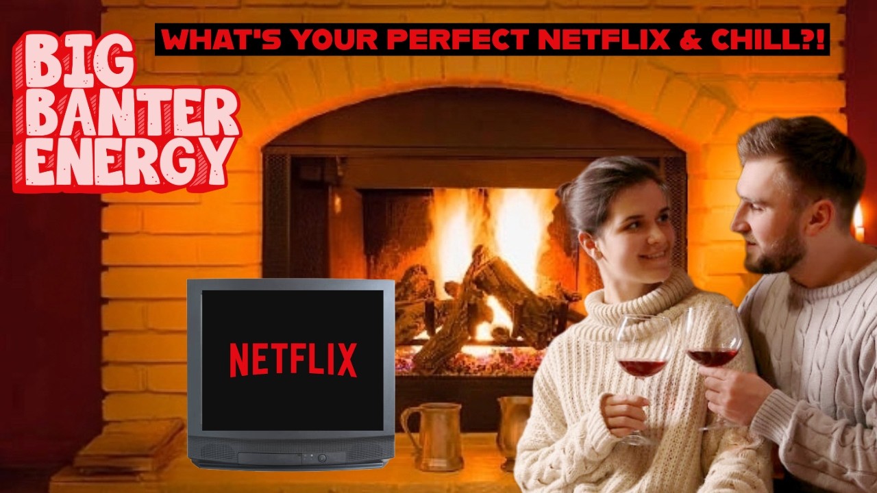 WHAT'S YOUR PERFECT NETFLIX AND CHILL?!