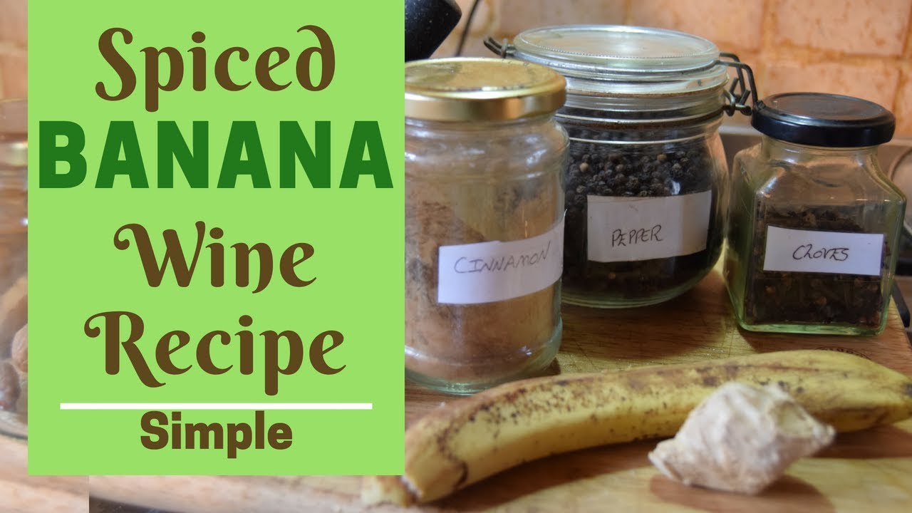 Spiced Banana Wine - Simple Recipe!