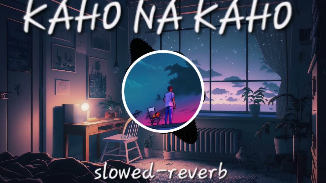 KAHO NA KAHO [SLOWED-REVERB] 💝💝💝💝
