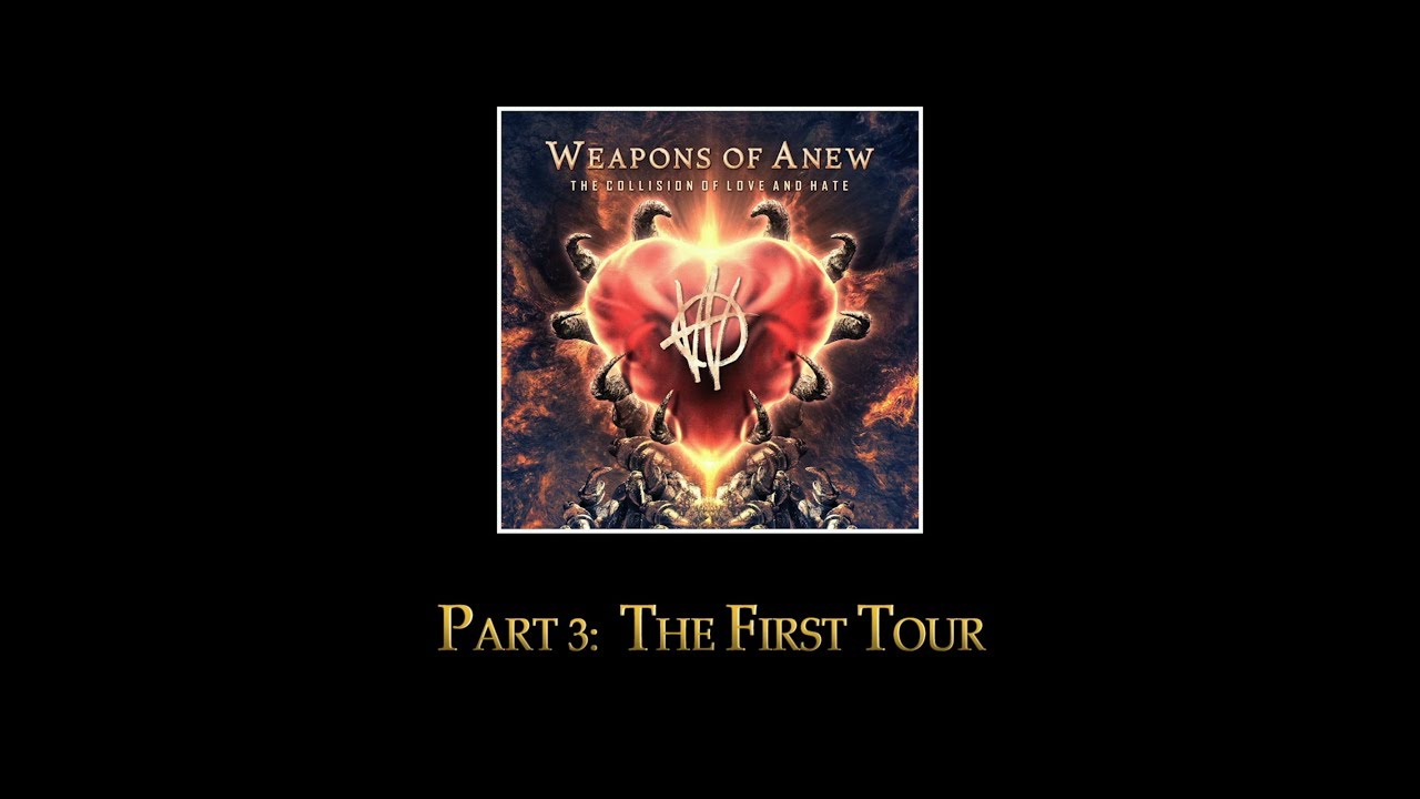 Weapons of Anew - Part 3: The First Tour