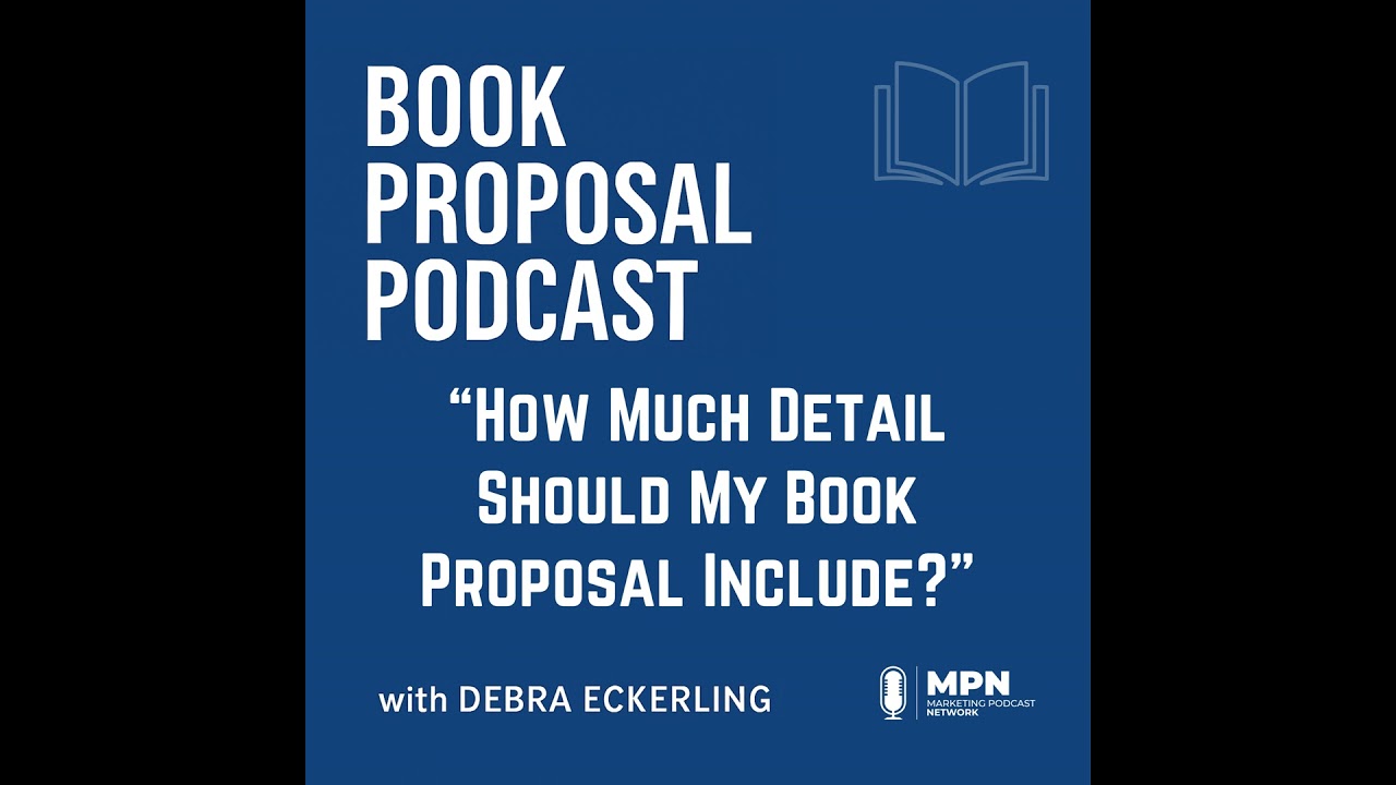 How Much Detail Should My Book Proposal Include? | Episode 23