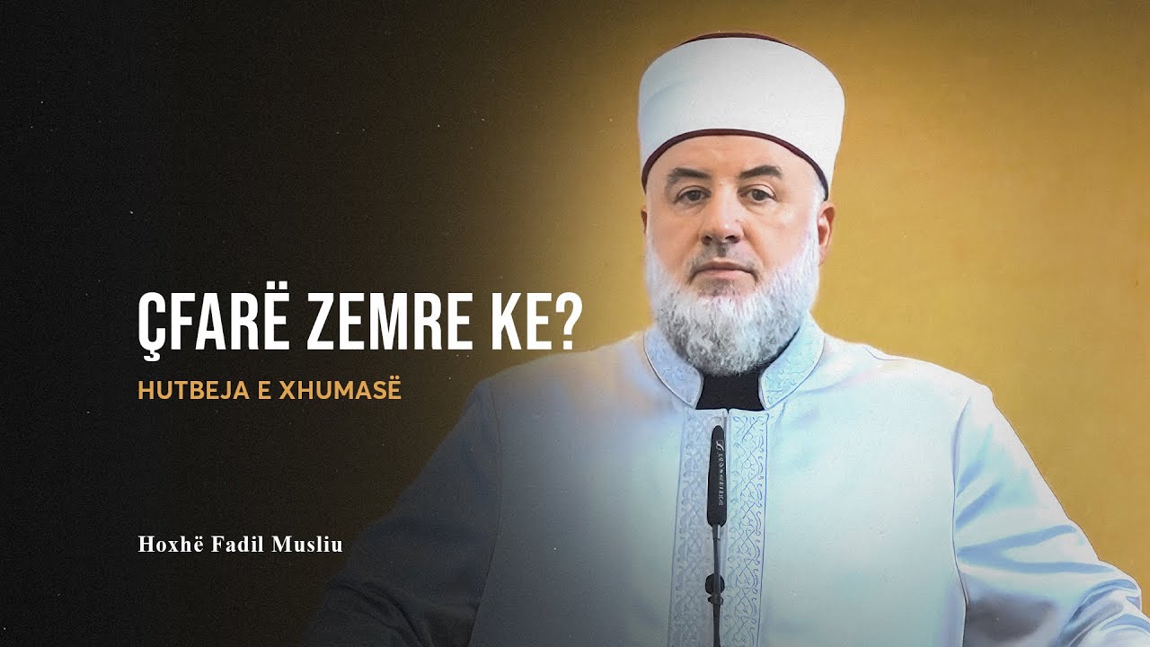 HUTBE | Çfarë zemre ke? - Fadil Musliu