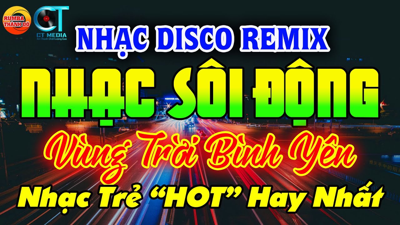 VÙNG TRỜI BÌNH YÊN - NHẠC TRẺ TOP HITS - DISCO SÔI ĐỘNG REMIX - NHẠC TUYỂN CHỌN HAY HIỆN NAY