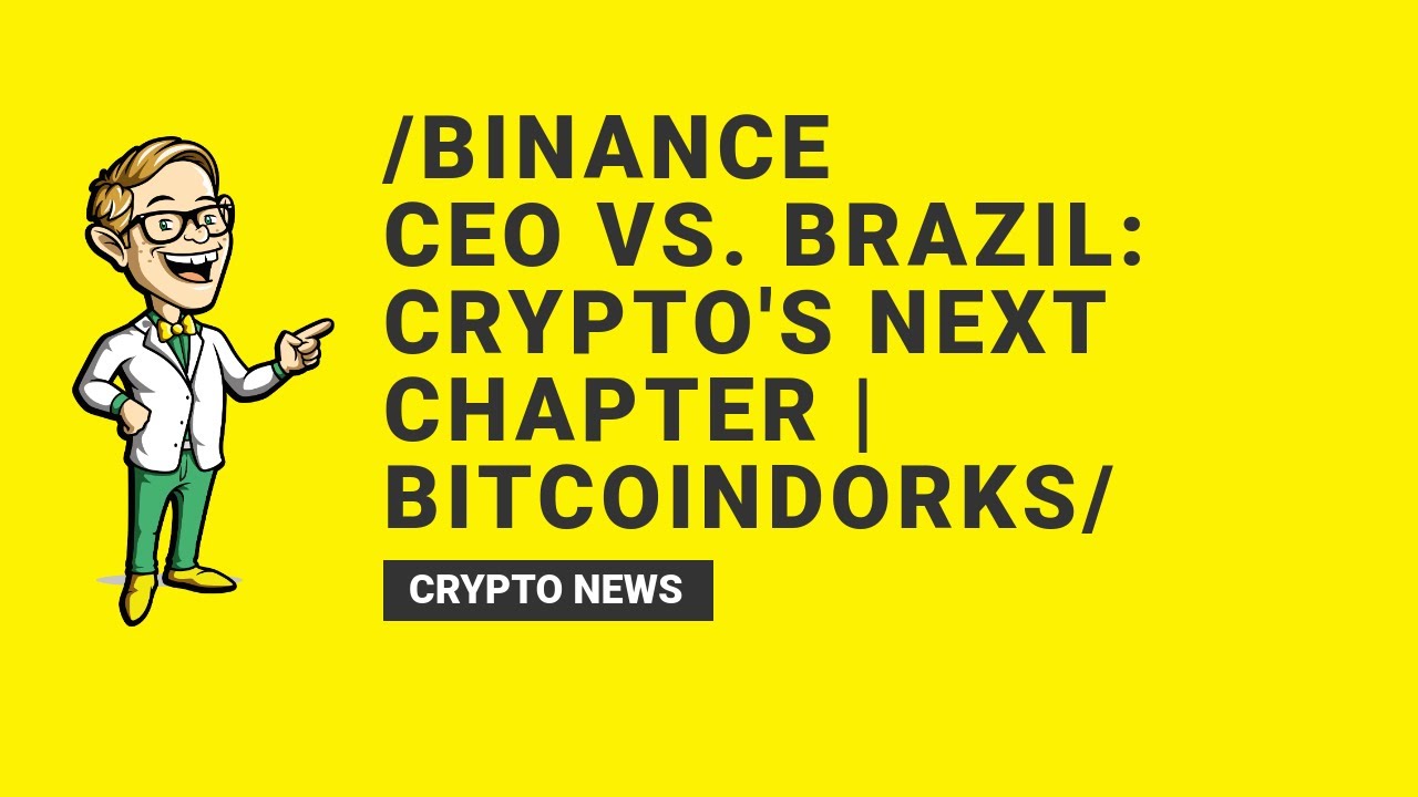 Binance CEO vs. Brazil: Crypto's Next Chapter | BitcoinDorks