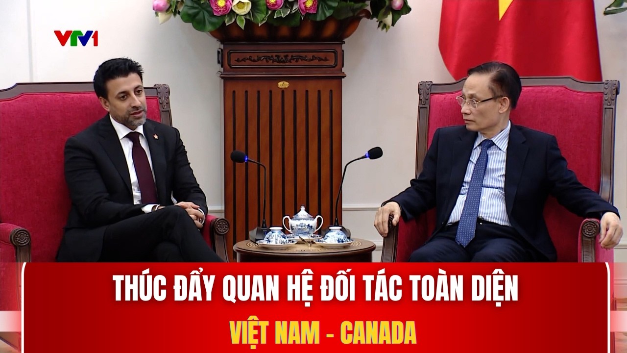 Thúc đẩy quan hệ đối tác toàn diện Việt Nam - Canada