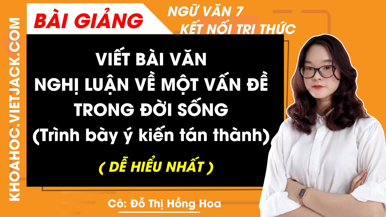 Viết bài văn nghị luận về một vấn đề trong đời sống Ngữ văn lớp 7 Kết nối tri thức - Cô Hoa