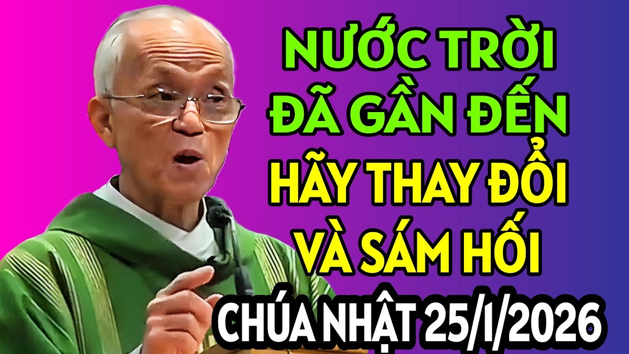 HÃY THAY ĐỔI VÀ SÁM HỐI VÌ NƯỚC TRỜI ĐÃ GẦN ĐẾN. BÀI GIẢNG HAY NHẤT CỦA CHA HỒNG