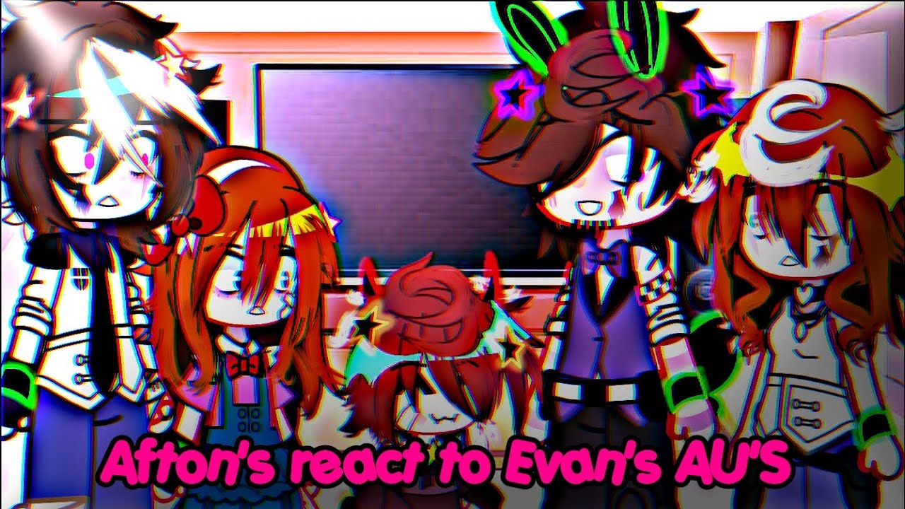 ★Afton's react to Evan's AU'S ★
