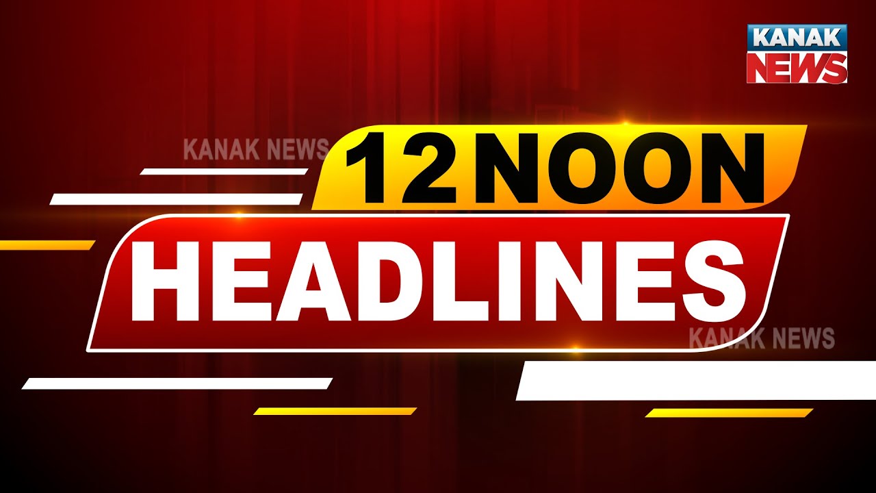 12Noon Headlines ||| 19th June 2021 ||| Kanak News Digital |||