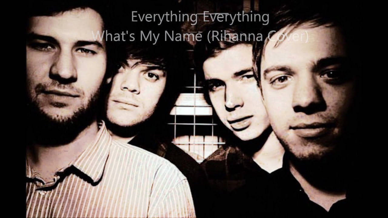 Everything Everything - What's My Name (Rihanna Cover)