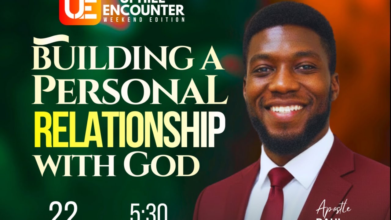 Uphill Encounter (Weekend  Edition) with Apostle Paul [] Topic: Building a personal relationship
