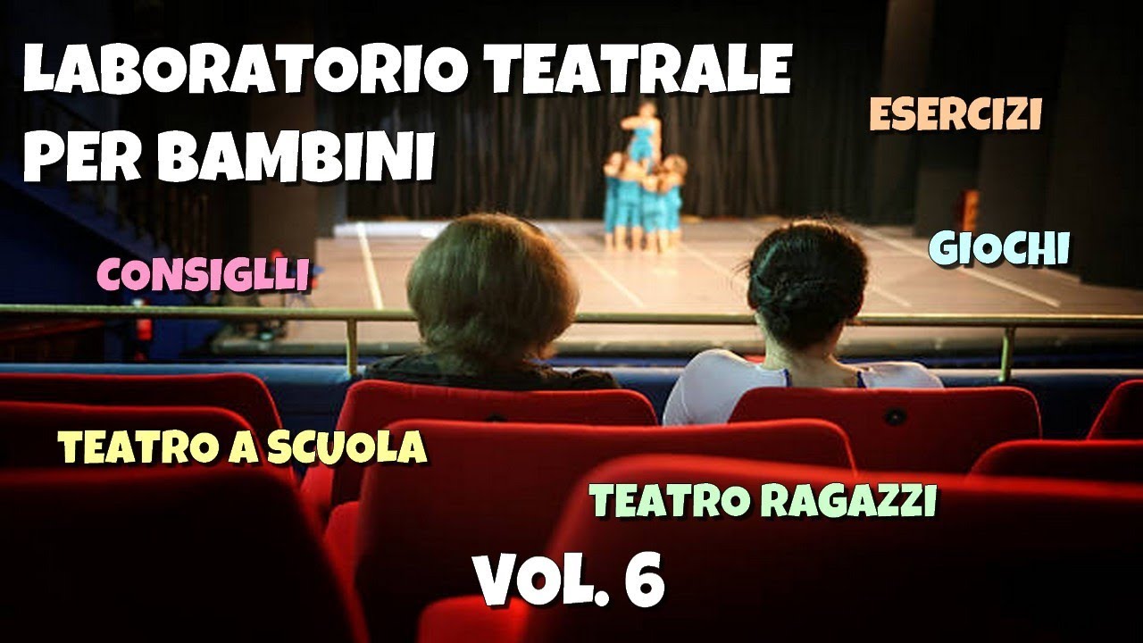 Laboratorio teatrale per bambini - Esercizi e Consigli | Teatro ragazzi e Teatro a scuola - Vol. 6