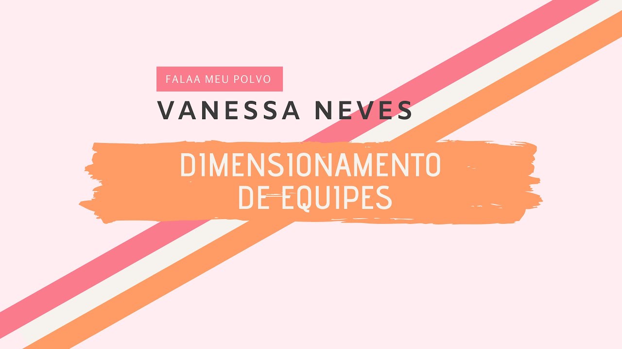 DIMENSIONAMENTO DE EQUIPES | VANESSA NEVES