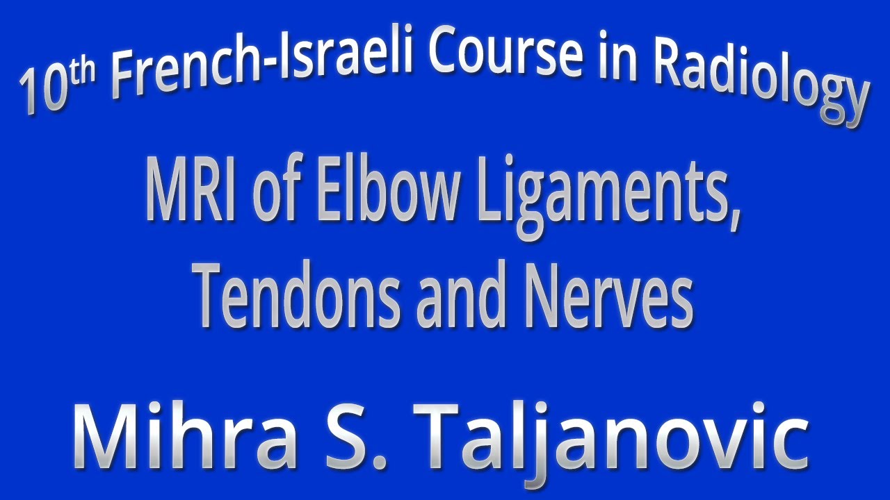 MRI of Elbow Ligaments, Tendons and Nerves - Mihra S. Taljanovic