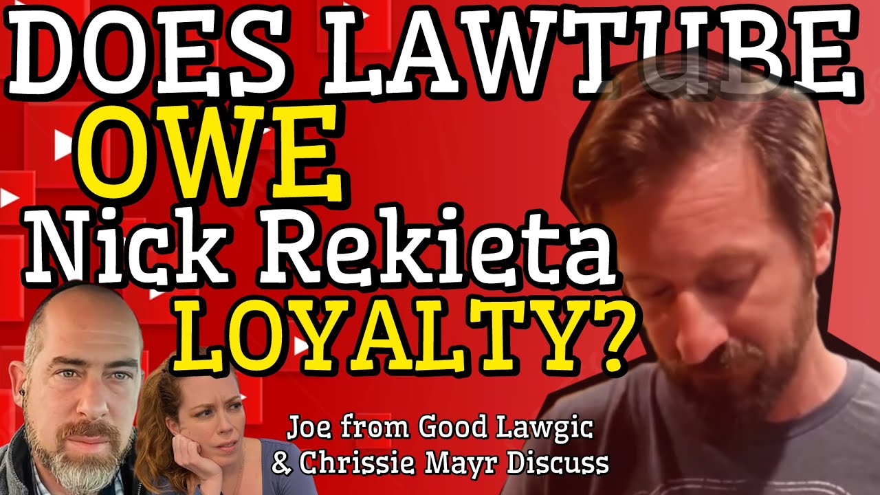 Does Lawtube Owe Nick Rekieta? Grifters, Noseguards, Foes & Friends? Joe GoodLawgic & Chrissie Mayr