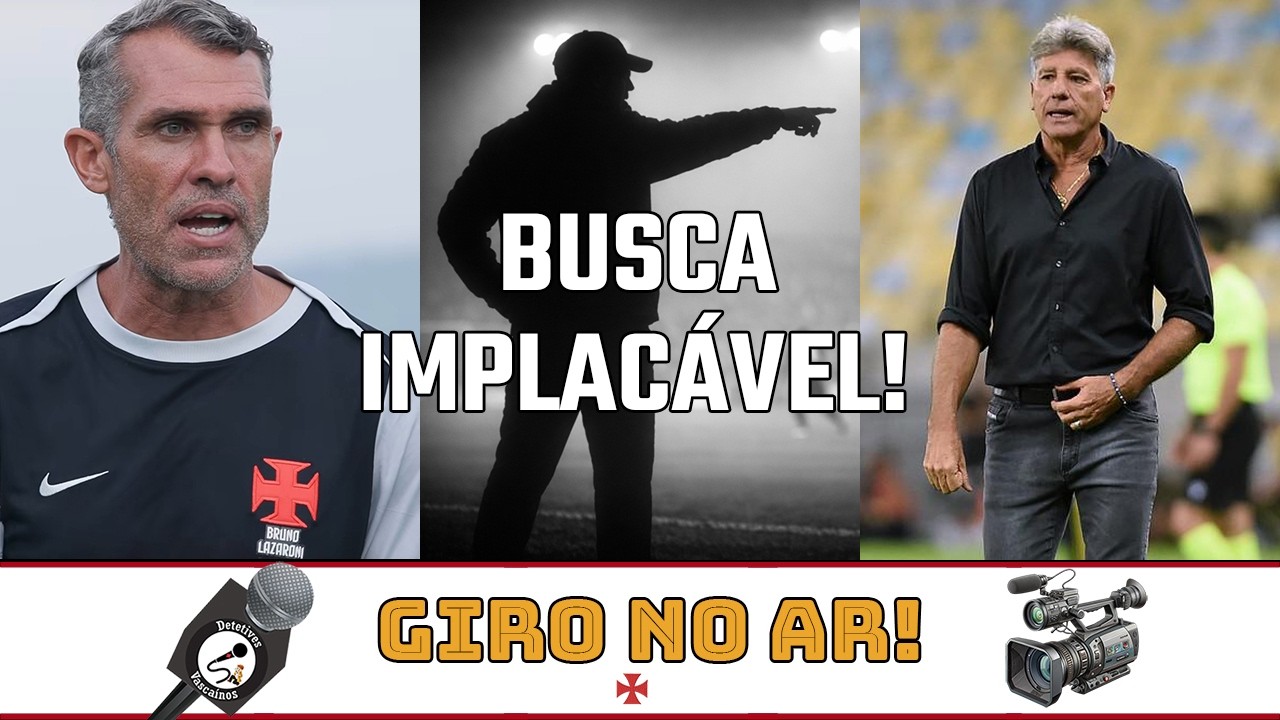 VASCO INTENSIFICA DIÁLOGO POR NOVO TÉCNICO. COMO ESTÁ A BUSCA? O QUE PESA A FAVOR DE RENATO GAÚCHO?