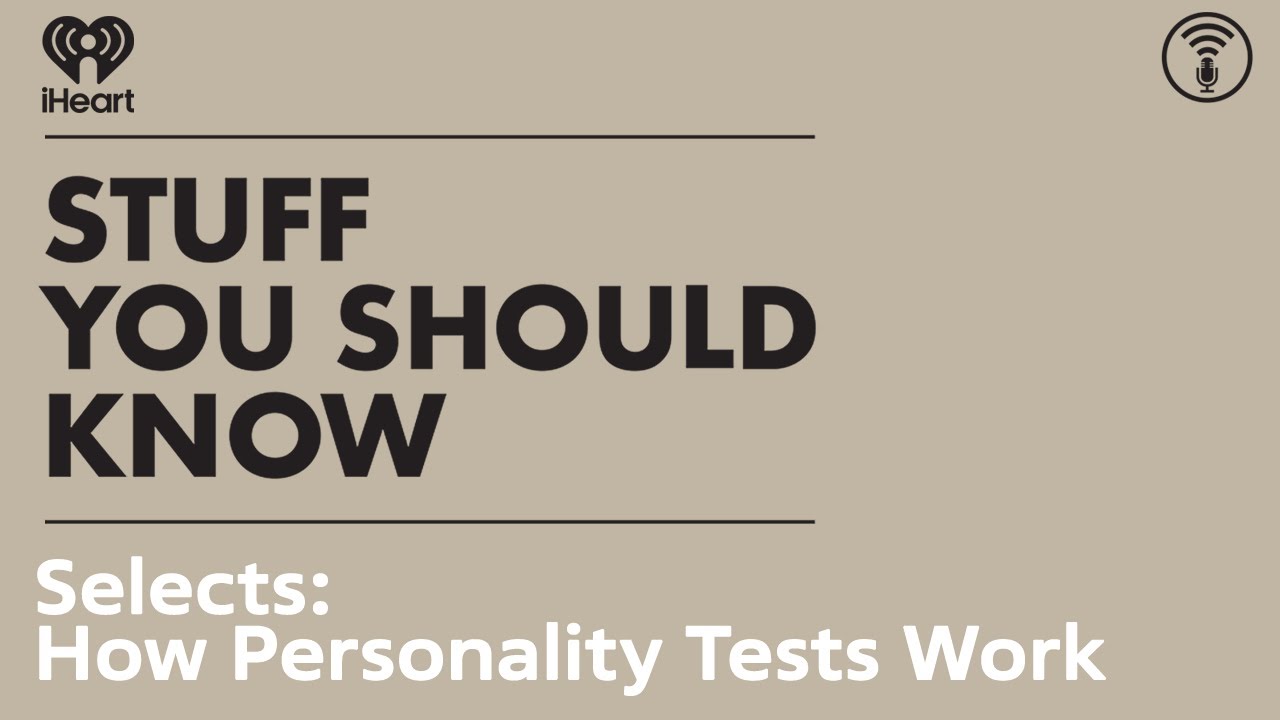 Selects: How Personality Tests Work | STUFF YOU SHOULD KNOW