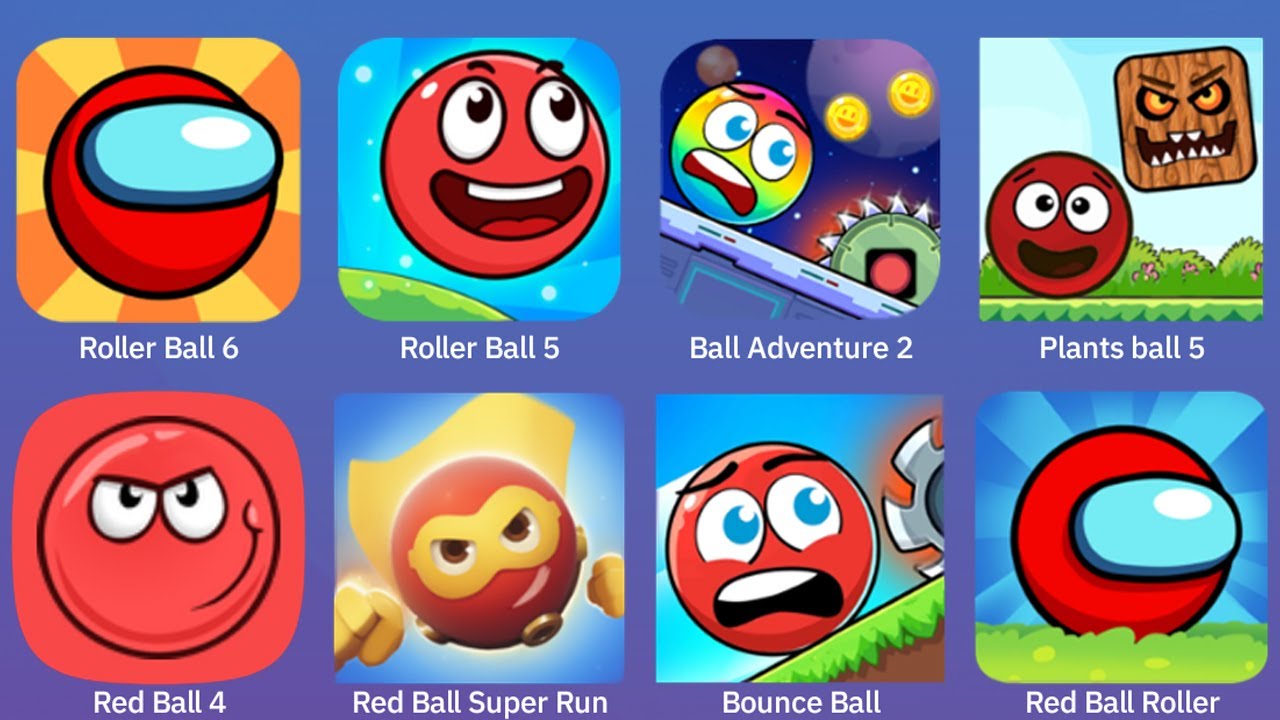 Roller Ball 6,Roller Ball 5,Ball Adventure 2,Plants ball 5,Red Ball 4,Red Ball Super Run,Bounce Ball