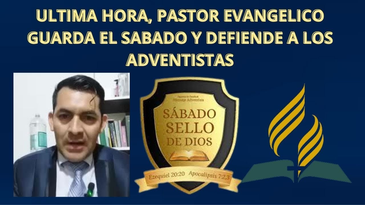 ULTIMA HORA PASTOR EVANGELICO PREDICA DEL SABADO Y DEFIENDE LA IGLESIA ADVENTISTA