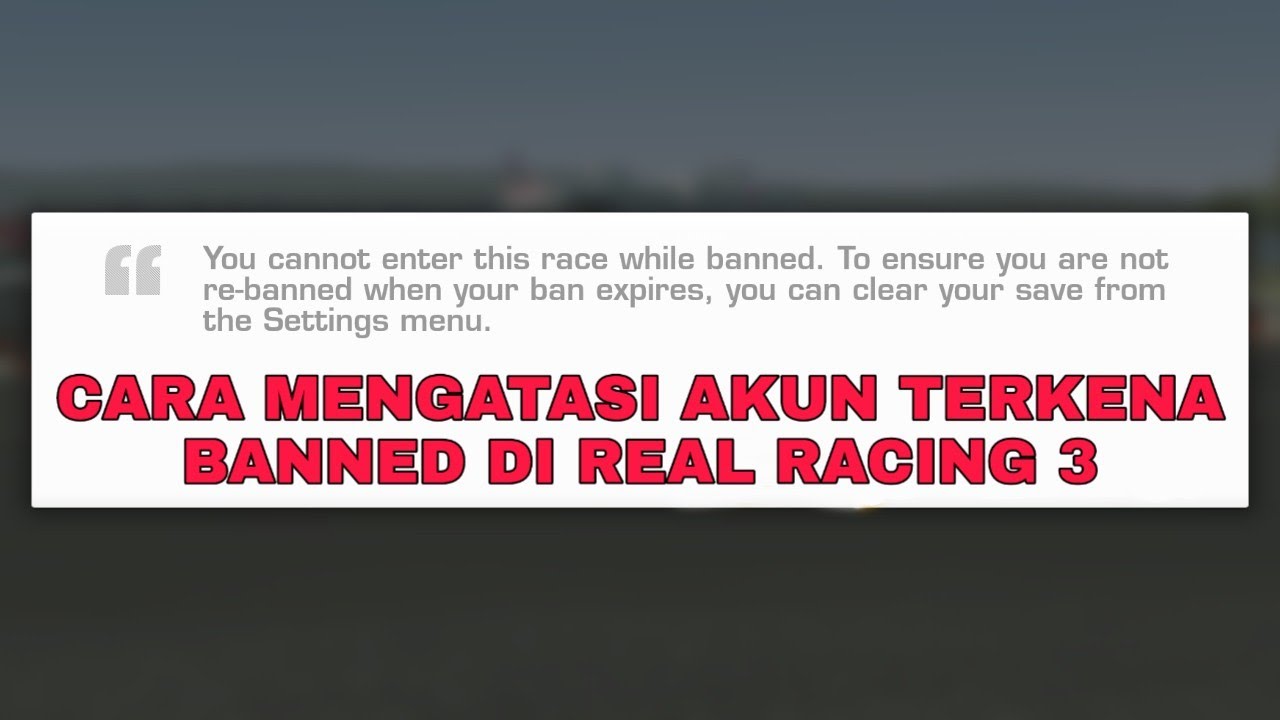 Cara Mengatasi Akun Terkena Banned di Real Racing 3