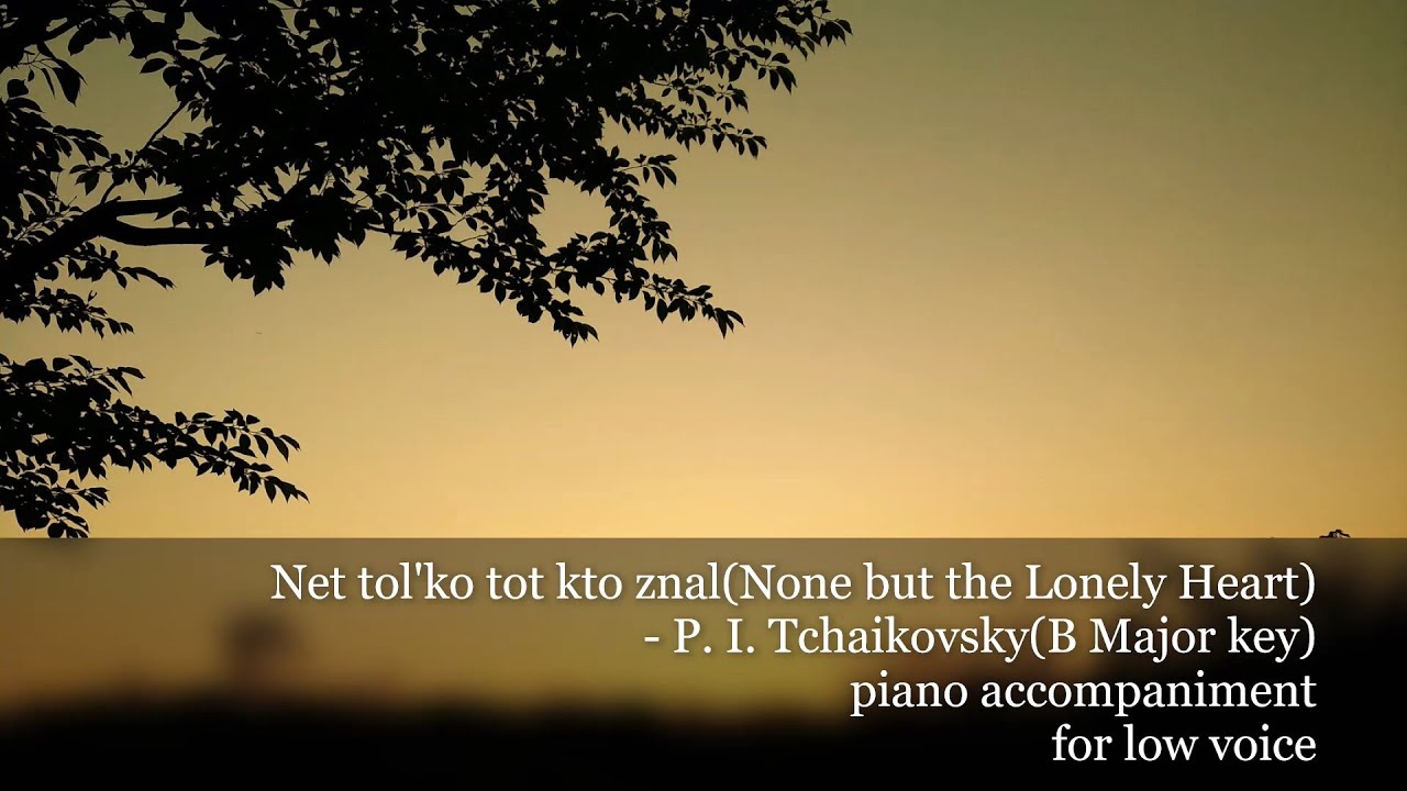 Net  tol'ko tot kto znal - P. I. Tchaikovsky(B Major key) piano accompaniment for low voice