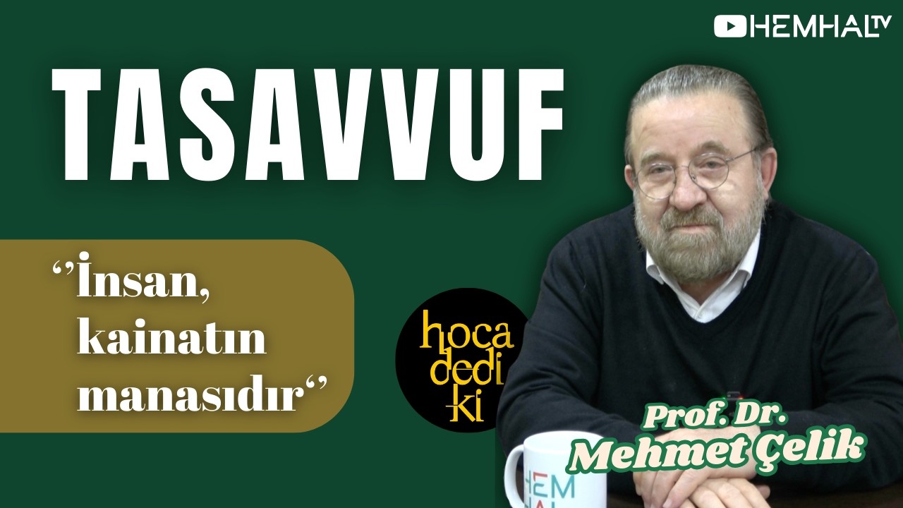 Tasavvuf Üzerine | Prof. Dr. Mehmet Çelik | HOCA DEDİ Kİ - B10